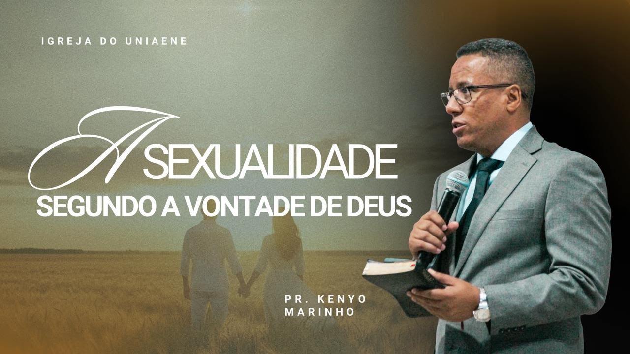 A SEXUALIDADE SEGUNDO A VONTADE DE DEUS - PR. KENYO MARINHO