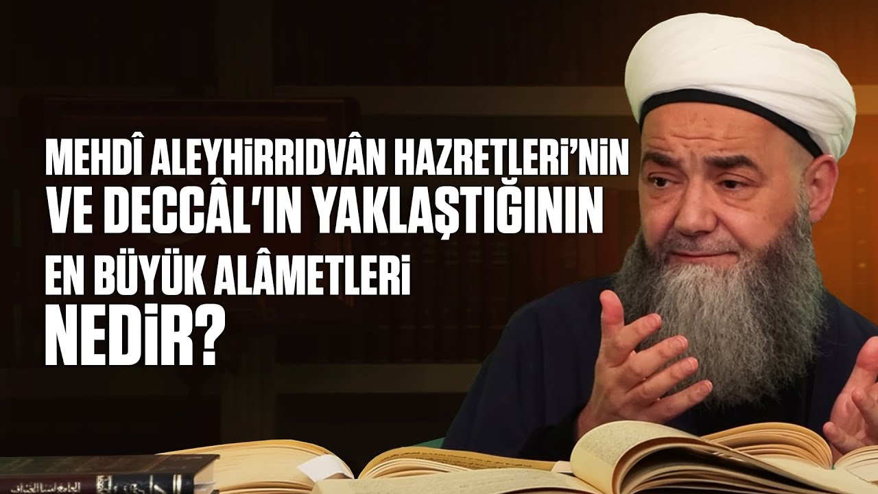 Mehdî Aleyhirrıdvân Hazretleri’nin ve Deccâl'in Yaklaştığının En Büyük Alâmetleri Nedir?