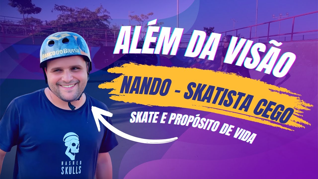 MUITO ALÉM DA VISÃO: como o skate deu sentido à vida de Fernando Araújo, o Skatista Cego