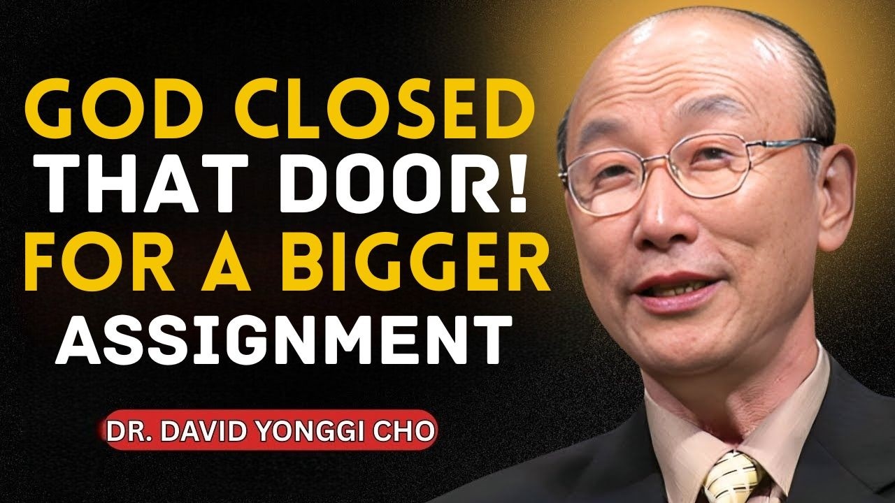 Why Heaven Locked That Door to Save You for a Greater Global Assignment | Dr. David Yonggi Cho