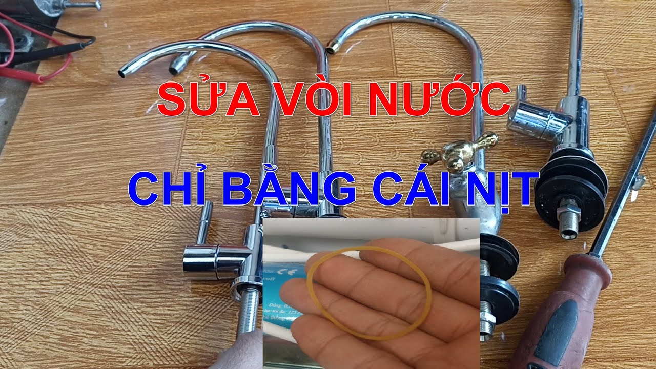 CÁCH THÁO VÀ SỬA VÒI NƯỚC