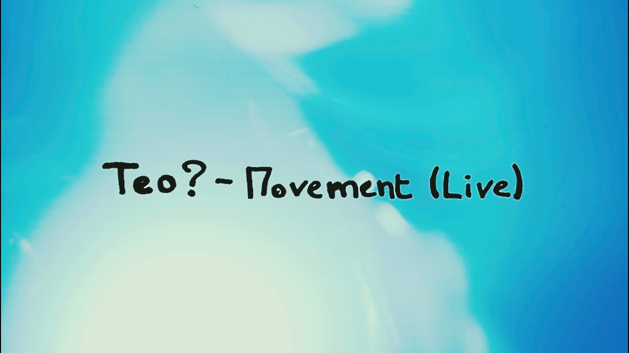 Teo? - Movement (Live at Le Qu4tre)
