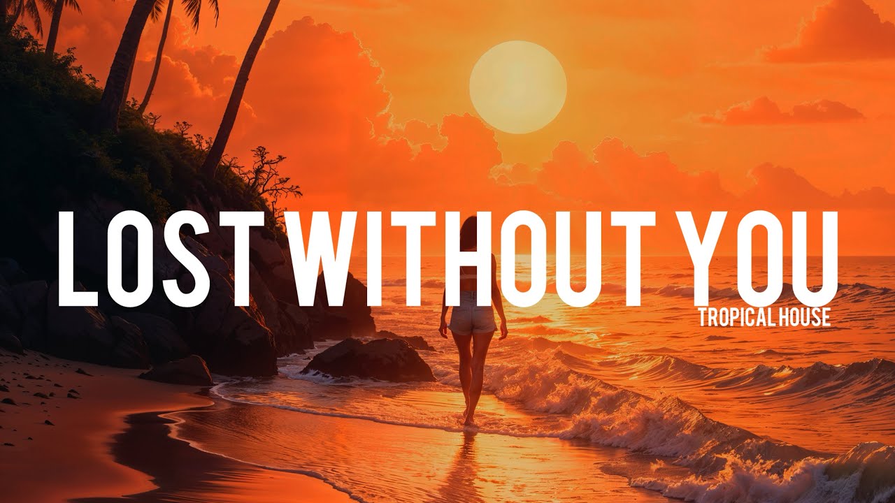 Lost without you - Dj Traker | Best Tropical House music 2026