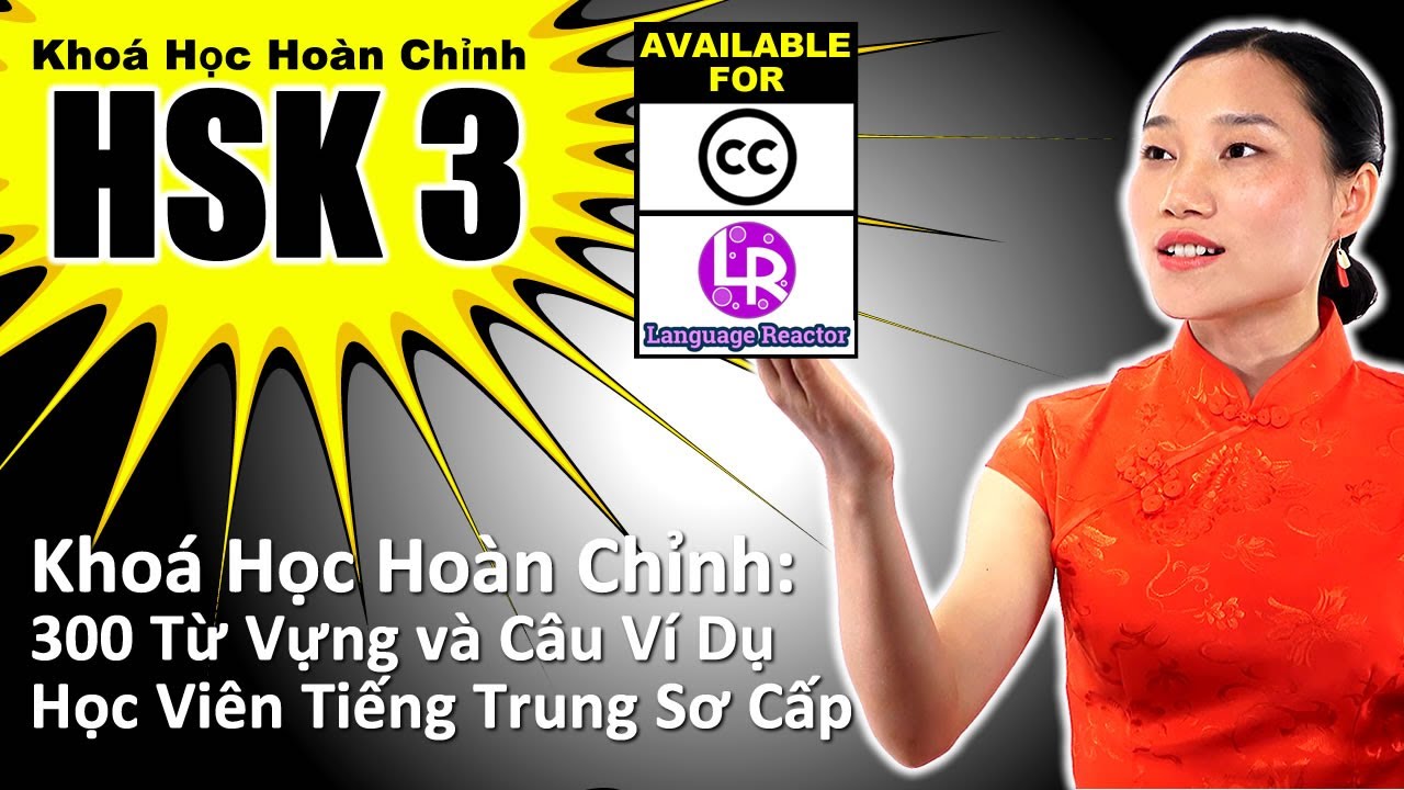 HSK 3 Khóa học đầy đủ: 300 từ vựng và câu ví dụ - Sử dụng với CC và Language Reactor