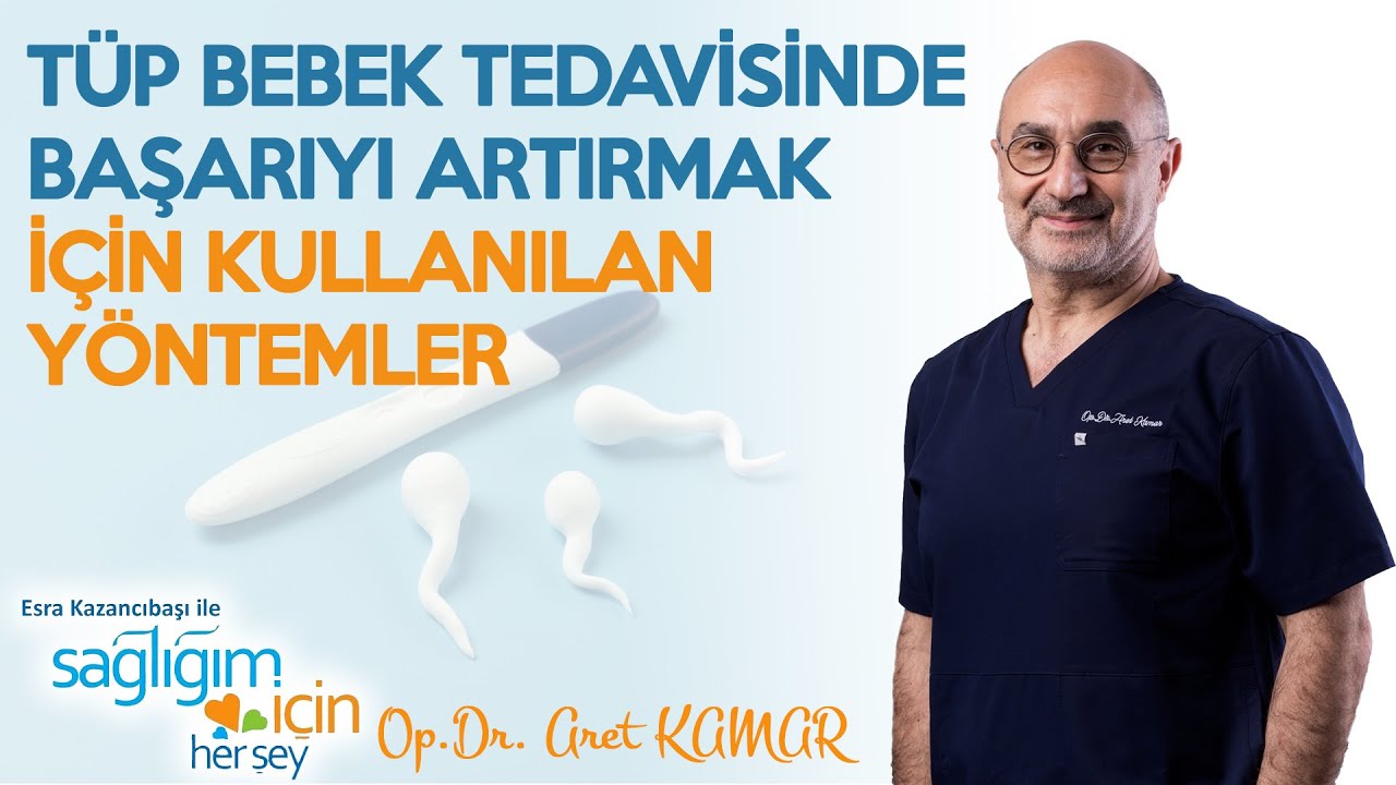 Tüp Bebek Tedavisinde Başarıyı Artırmak için Kullanılan Yöntemler | Op. Dr. Aret KAMAR