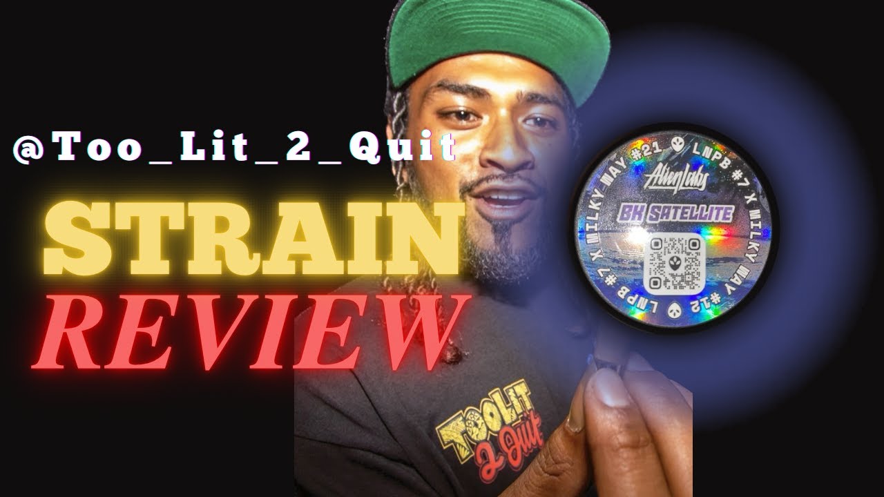 BK Satellite Alien Labs Strain Review by Too_Lit_2_Quit #Live