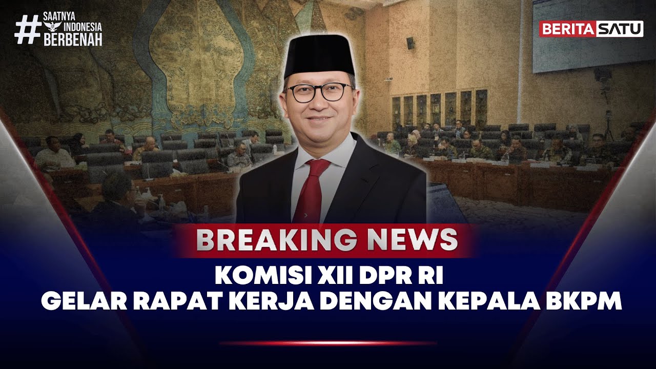 🔴 Breaking News | Komisi XII Gelar Rapat Kerja Dengan Menteri Investasi dan Hilirisasi/Kepala BKPM