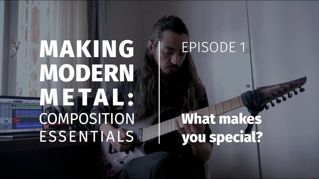Making Modern Metal: Composition Essentials | Episode 1: What Makes You Special?