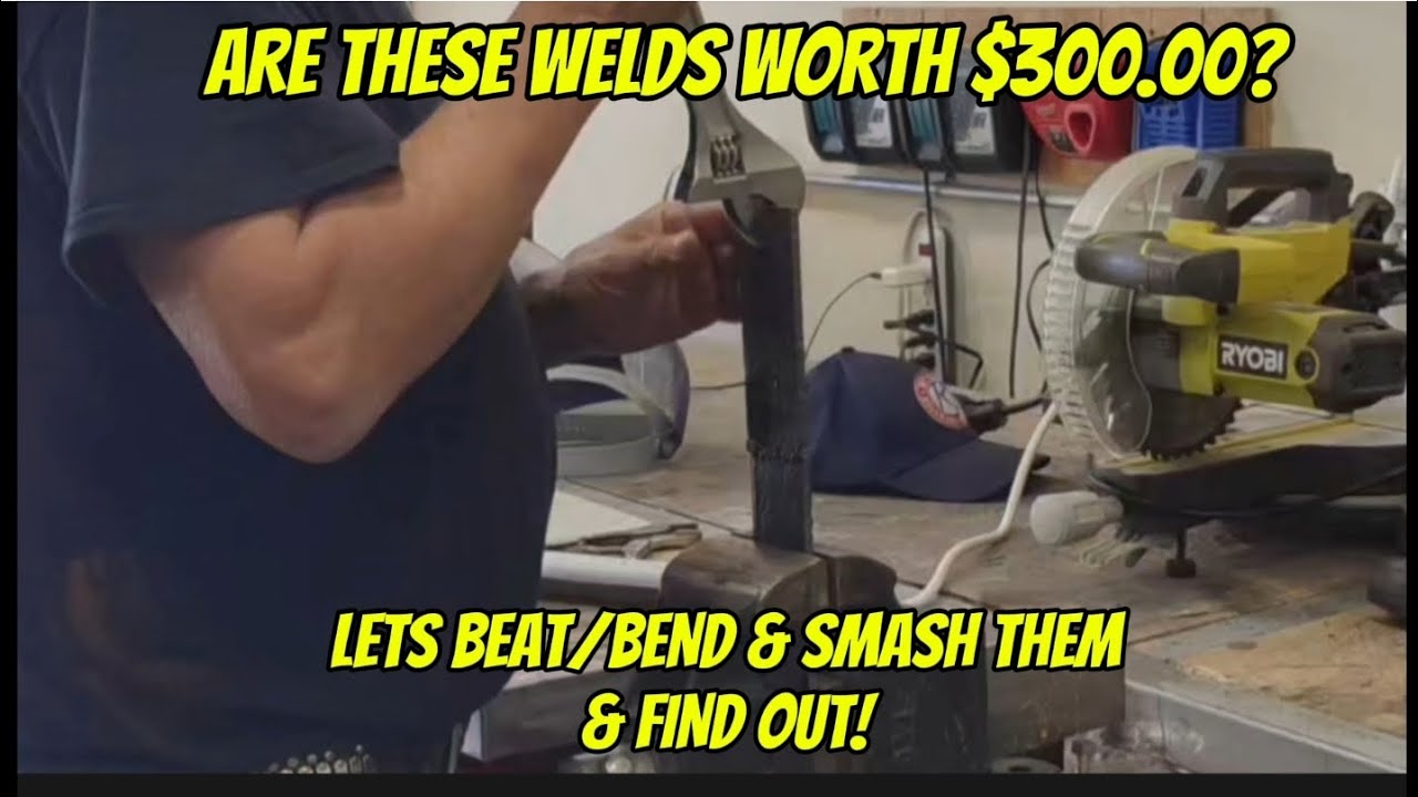 Are these welds worth $300 to you? I'll beat,bend and smash them and we'll find out!
