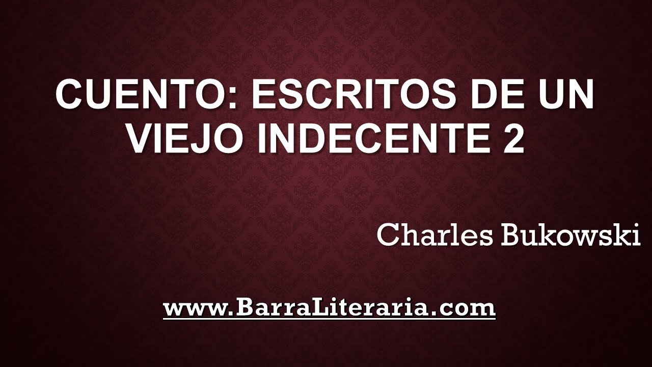 Escritos de un viejo indecente 2 - Charles Bukwoski