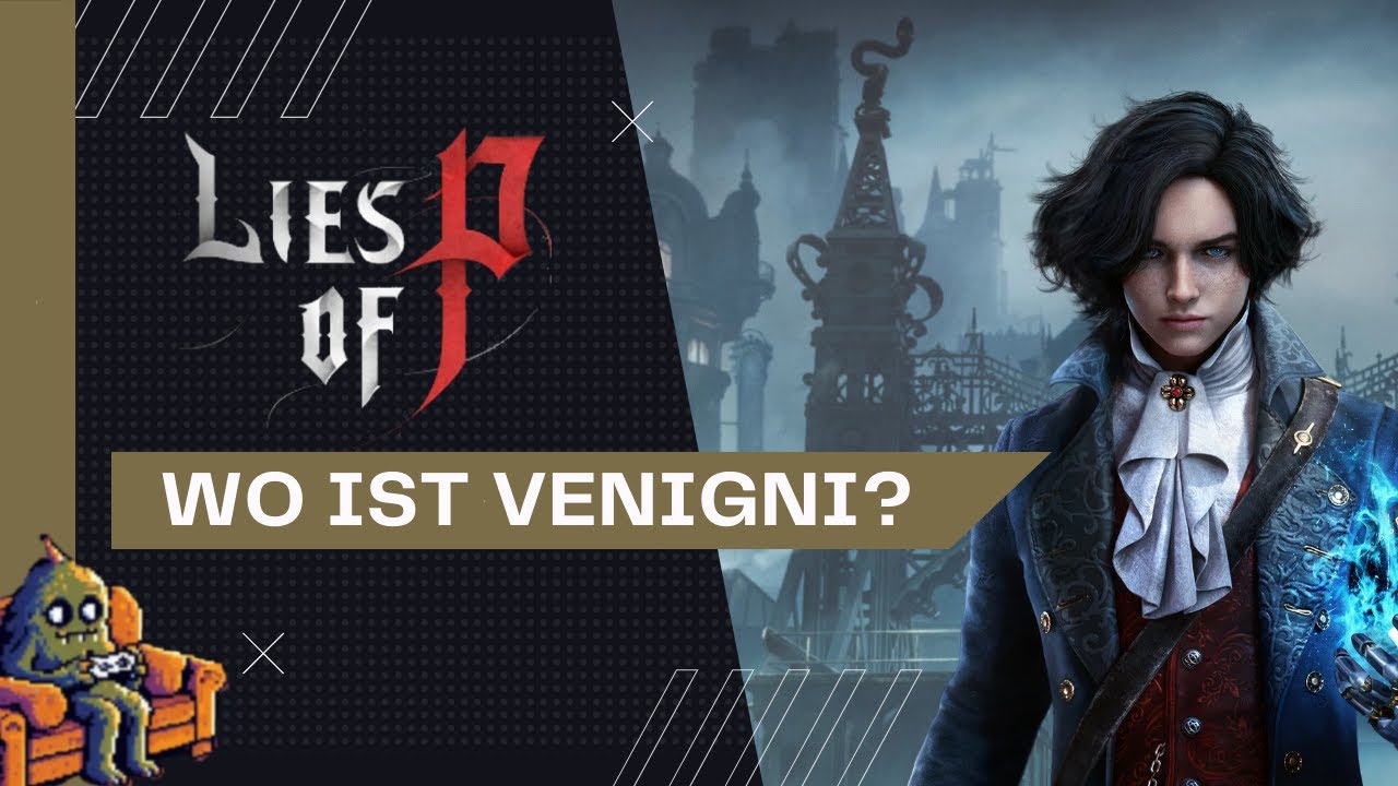 WO IST VENIGNI? Lies Of P Let&acute;s Play