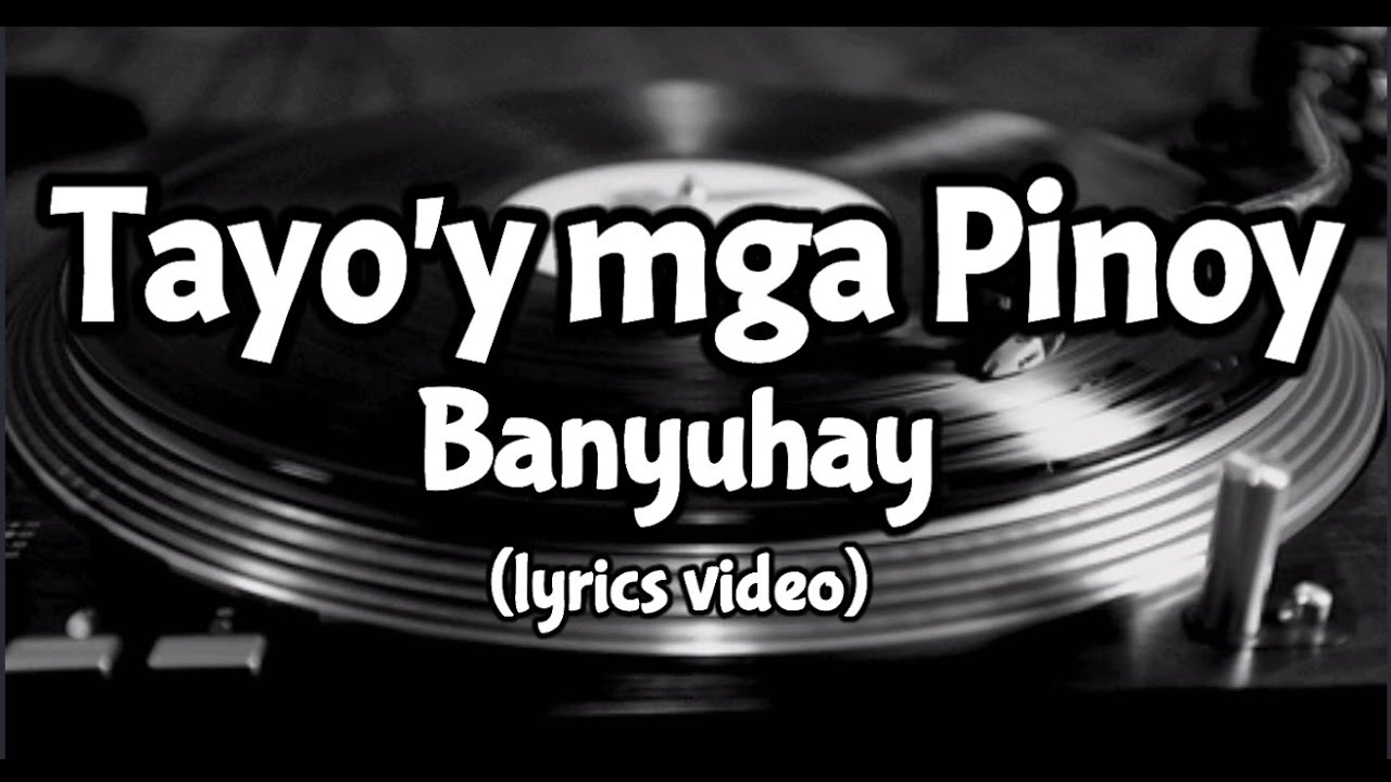 Tayo'y mga Pinoy by Banyuhay (lyrics video)