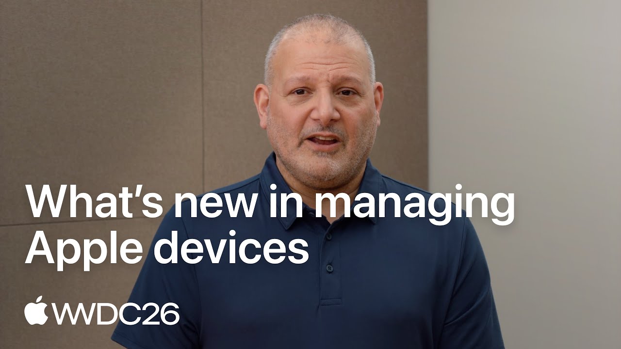 WWDC26: What&rsquo;s new in managing Apple devices | Apple