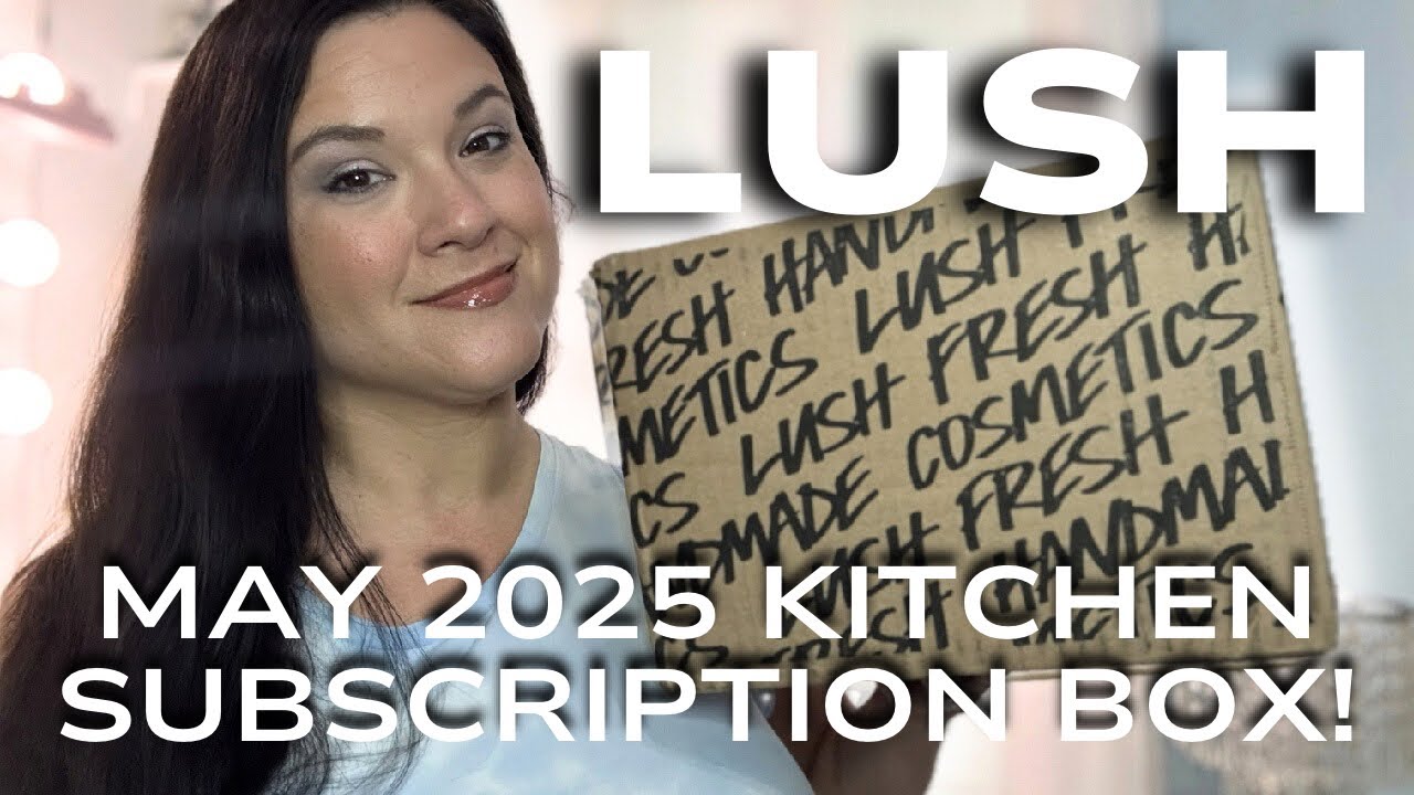 MAY 2025 LUSH KITCHEN SUBSCRIPTION BOX: Sharing My Future Plans With LUSH!