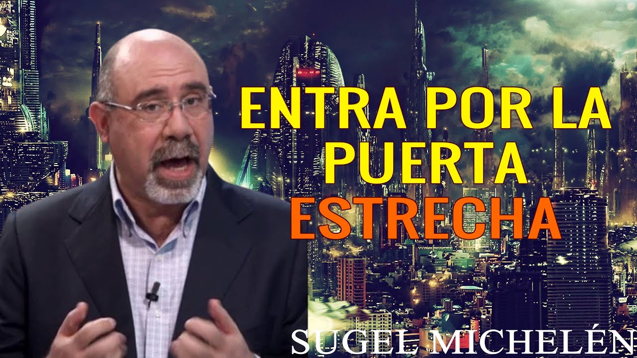 “ENTRA POR LA PUERTA ESTRECHA” _ Pastor Sugel Michelén. Predicaciones, estudios bíblicos