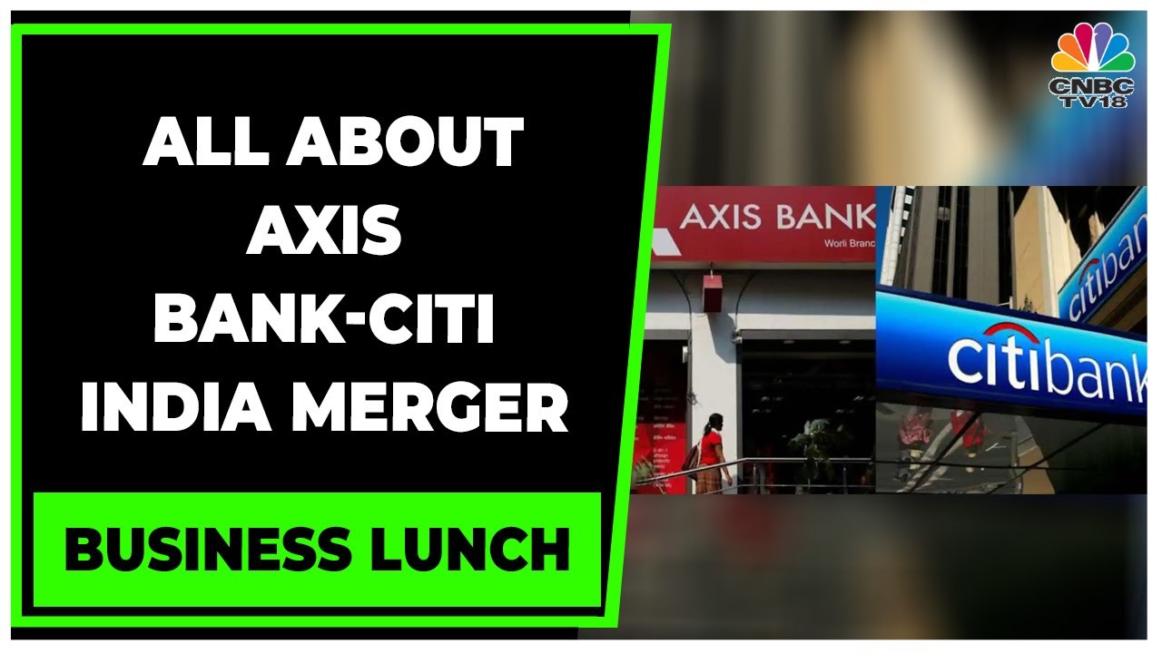 Axis Bank Completes Citi India Acquisition, To Get 30 Lakh New Customers | Business Lunch |CNBC-TV18