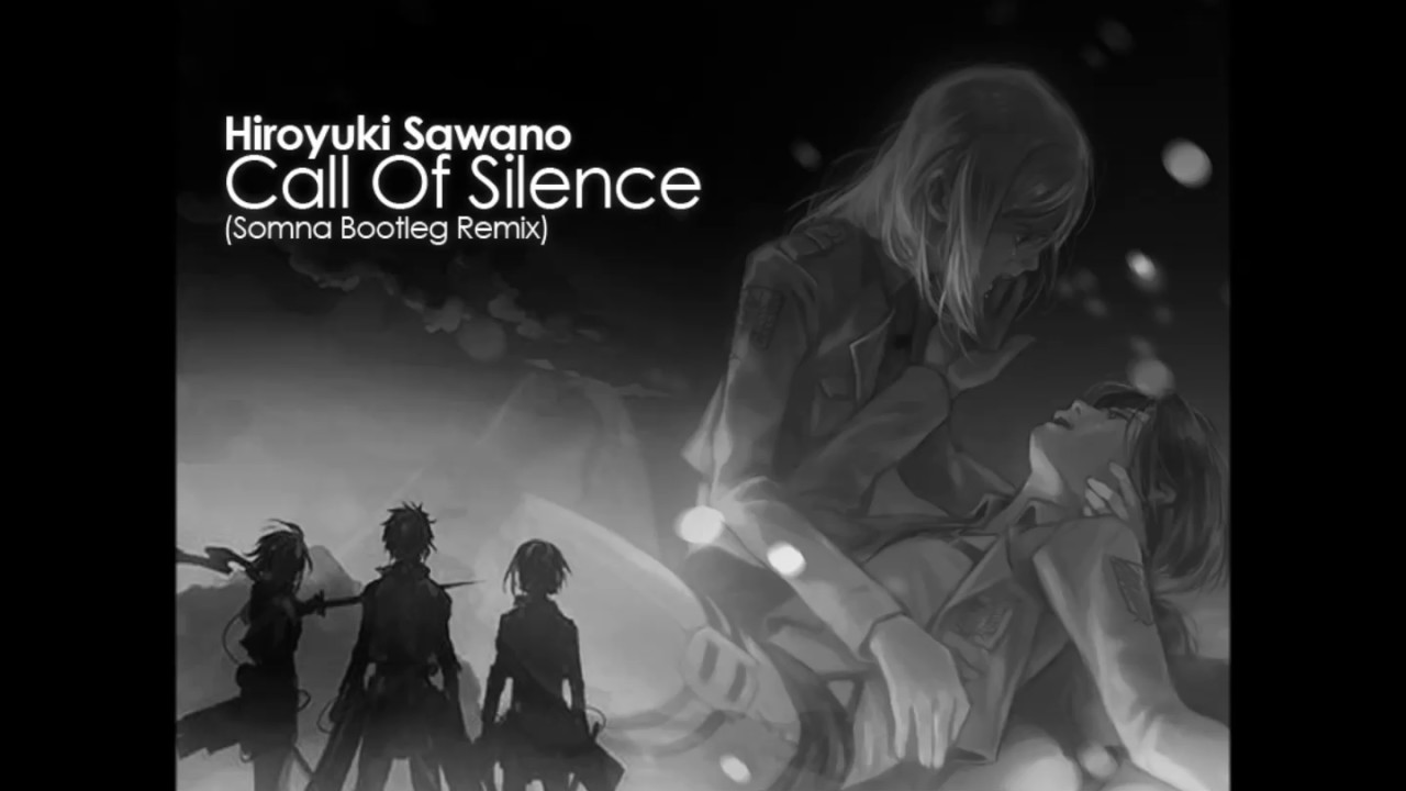 Hiroyuki Sawano - Call Of Silence (Somna Bootleg Remix) *Attack On Titan*