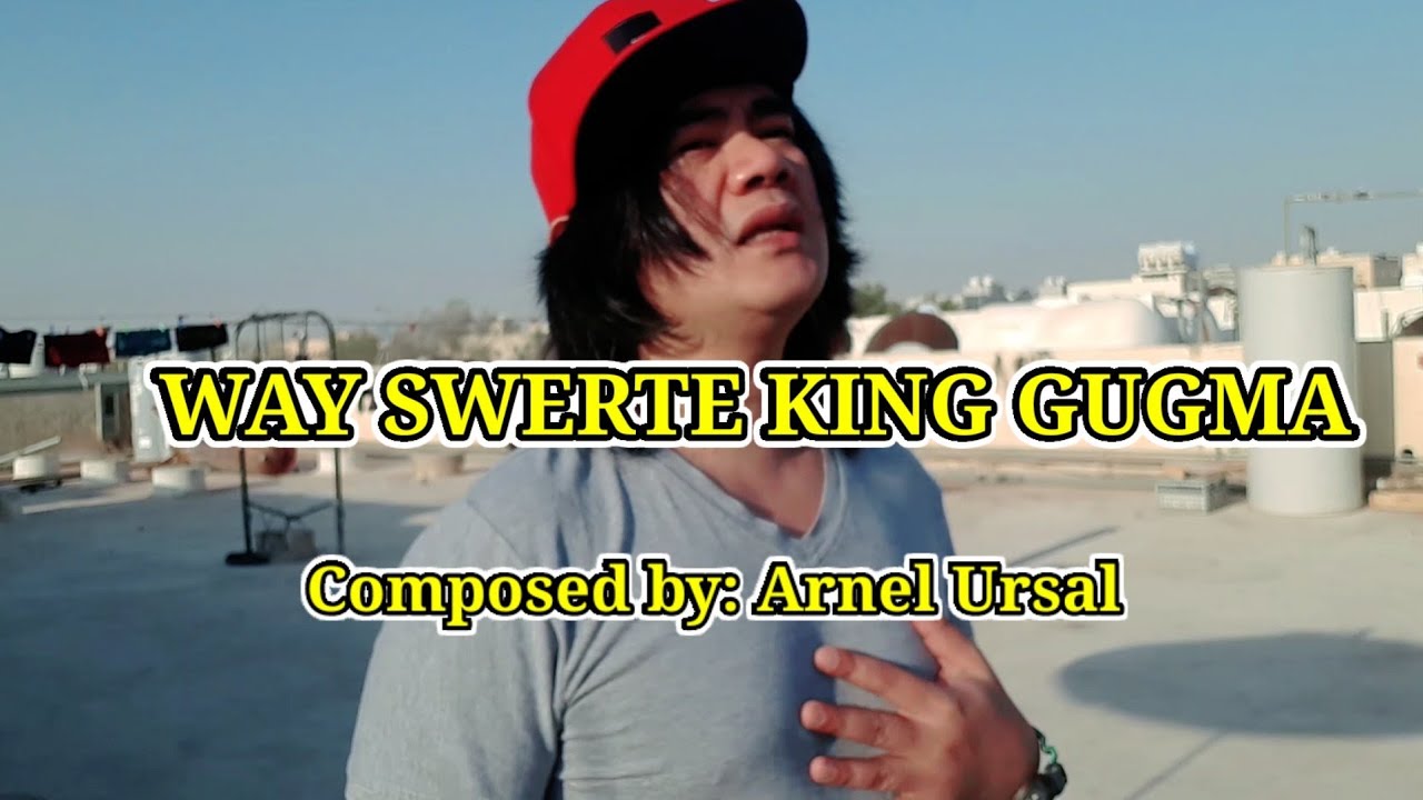 WAY SWERTE KING GUGMA - Composed by: Arnel Ursal