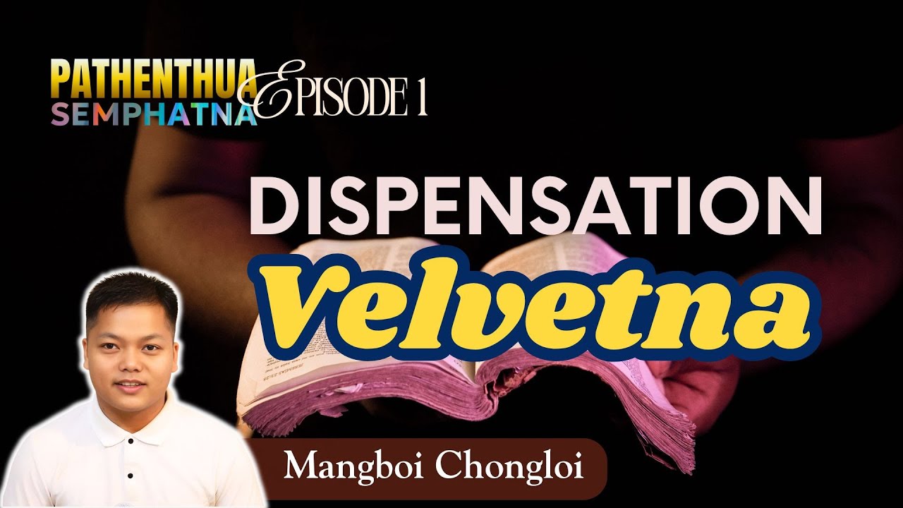 Pathenthua Semphatna Episode 1 - DISPENSATION VELVETNA || Mangboi Chongloi