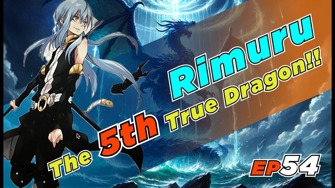 EP54 Rimuru, The 5th True Dragon!!