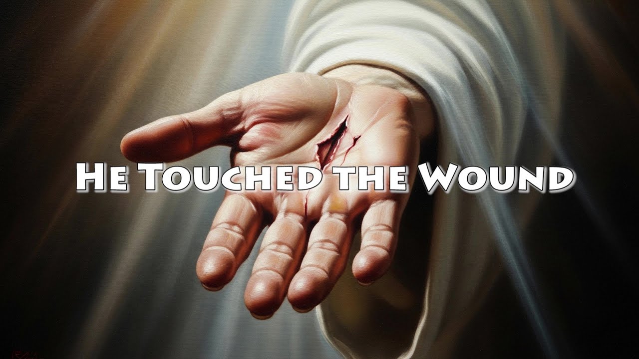He Touched the Wound