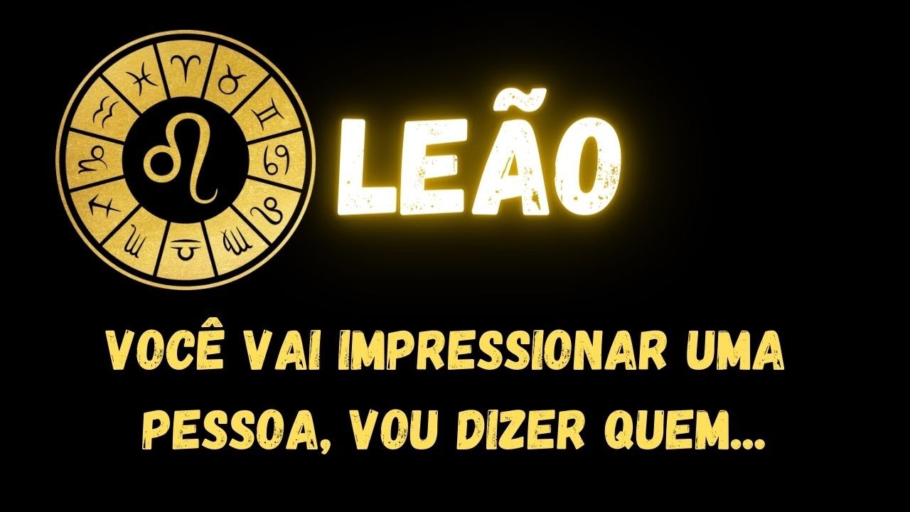♌️LEÃO🤩 VOCÊ VAI IMPRESSIONAR UMA PESSOA, VOU DIZER QUEM...