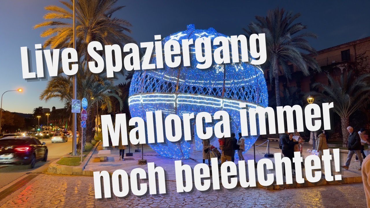 Live: Schon wieder Weihnachten auf Mallorca? Letzter Rundgang durch beleuchtetes Palma de Mallorca!