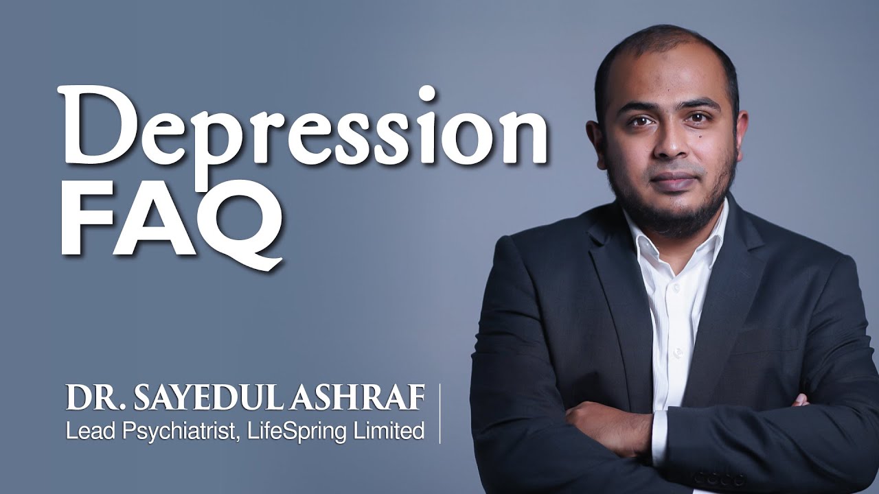 Depression FAQ  || Dr. Sayedul Ashraf || LifeSpring