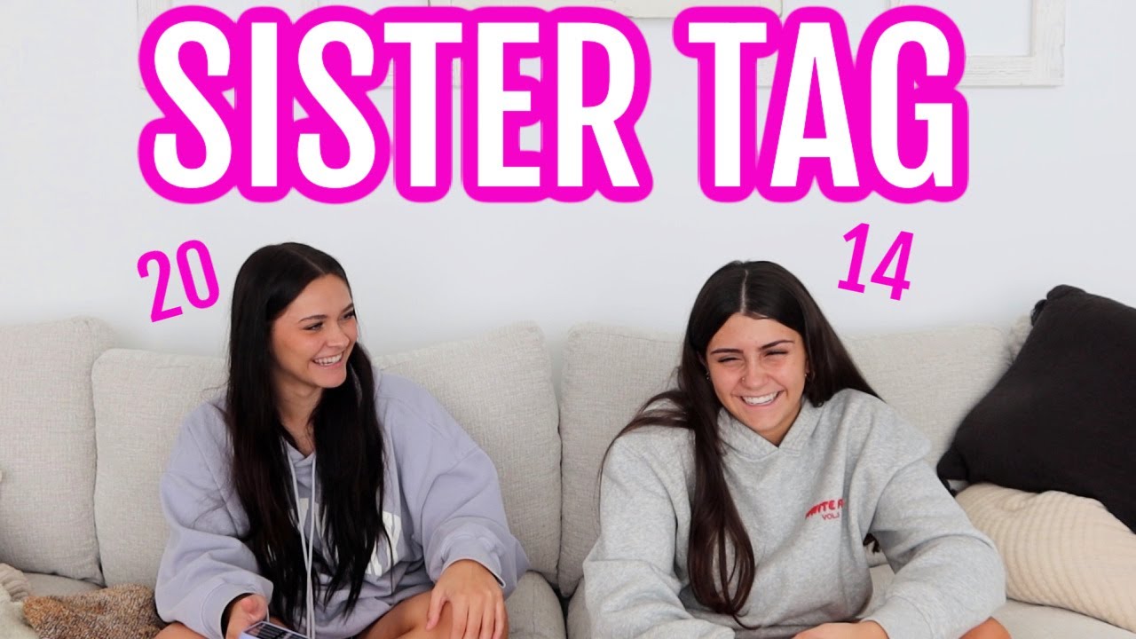 SISTER Tag! Updated one ages 20 and 14! Emma and Ellie