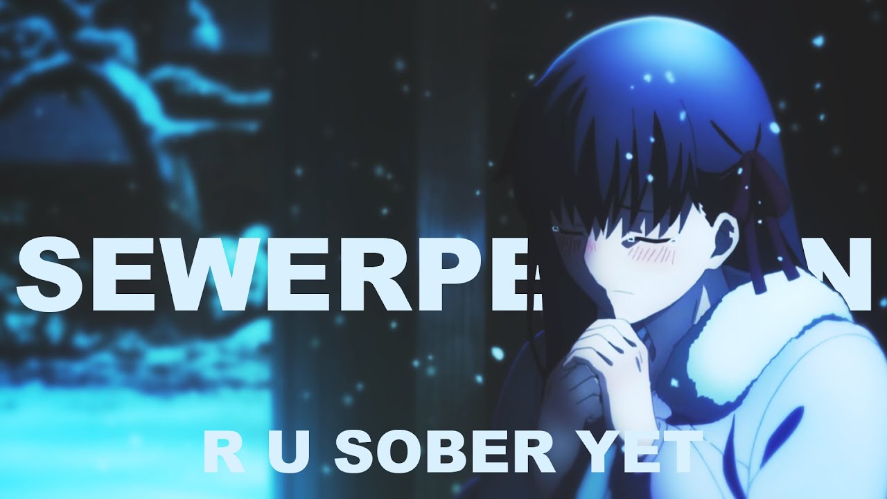 sewerperson - r u sober yet「Lyrics x AMV」