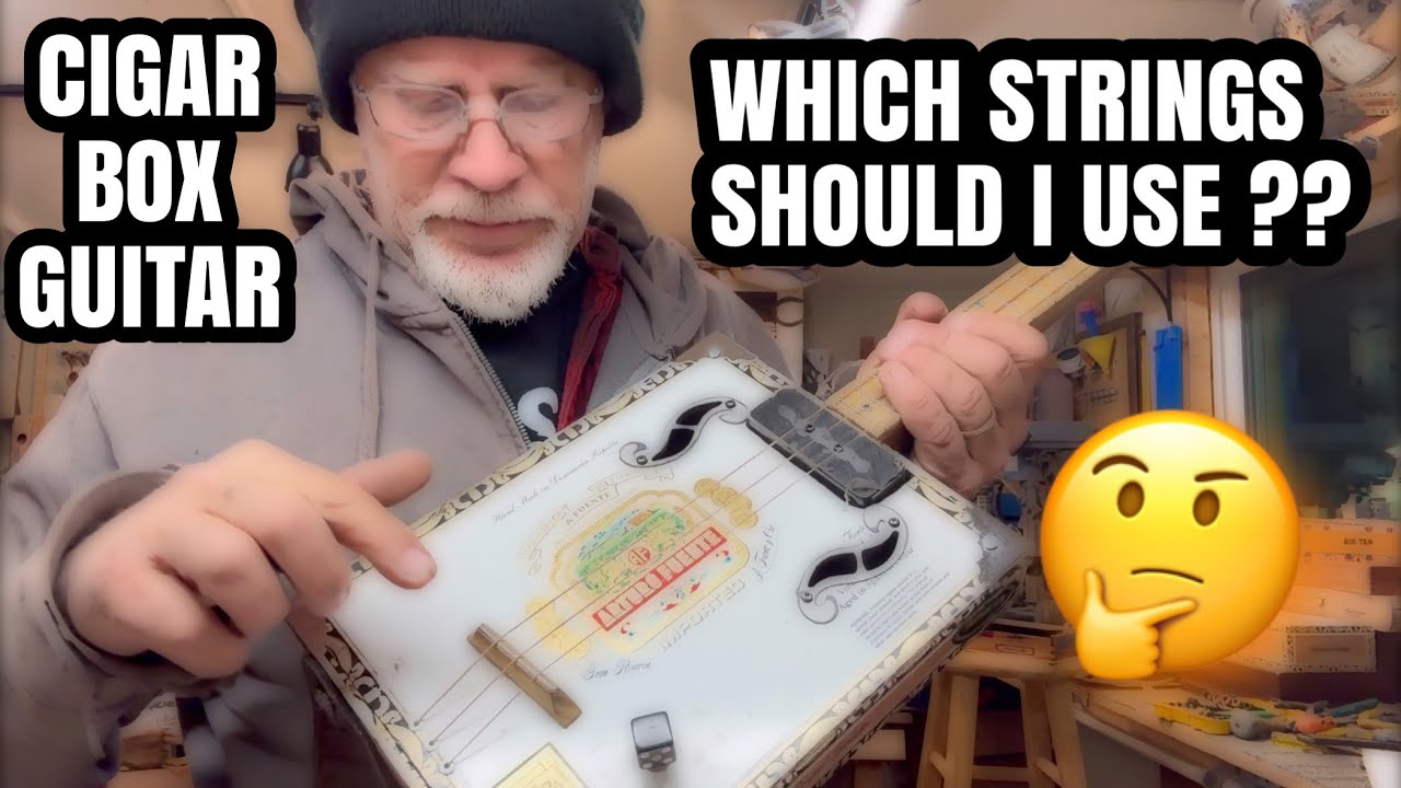 Cigar Box Guitar - Not Sure Which Strings I Should Use ?? The Great Dilemma !!