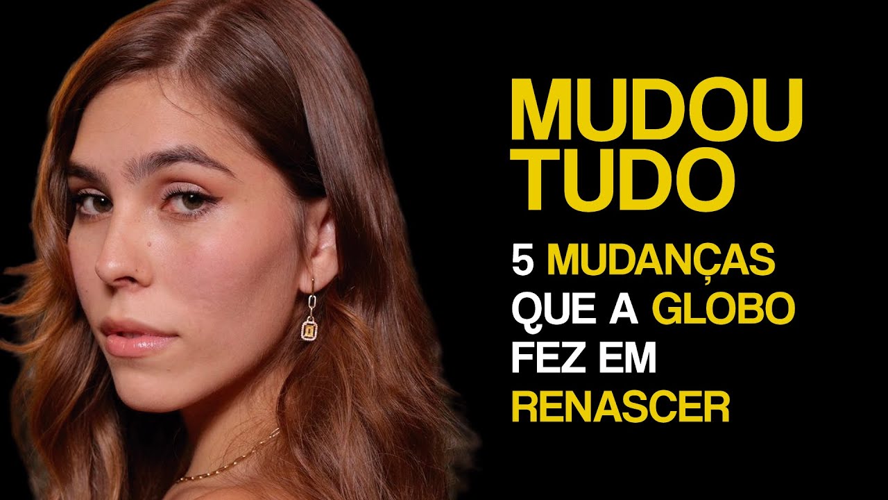 MUDOU TUDO! 5 mudanças que a Globo fez em Renascer