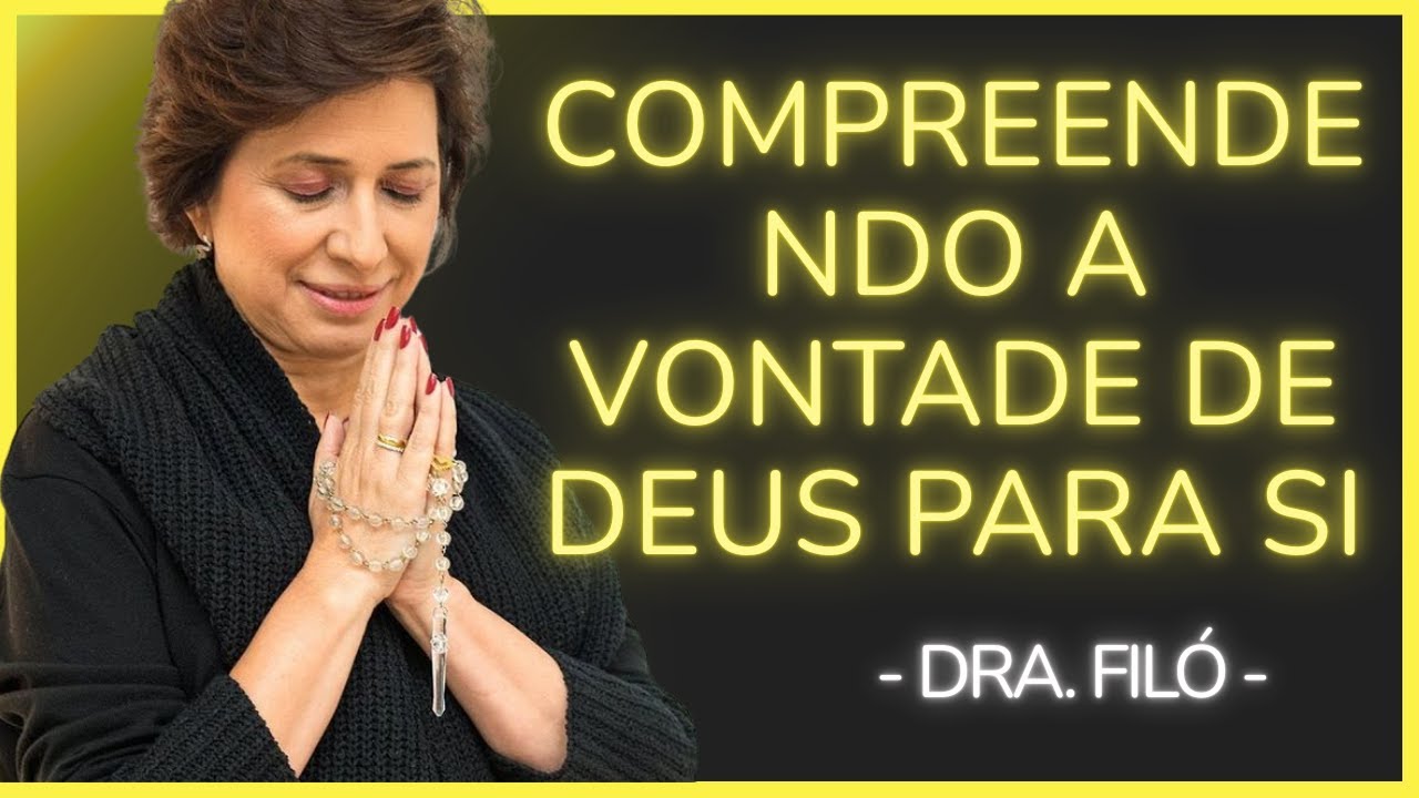 COMO RECONHECER A VONTADE DE DEUS PARA SUA VIDA - Dra. Filó