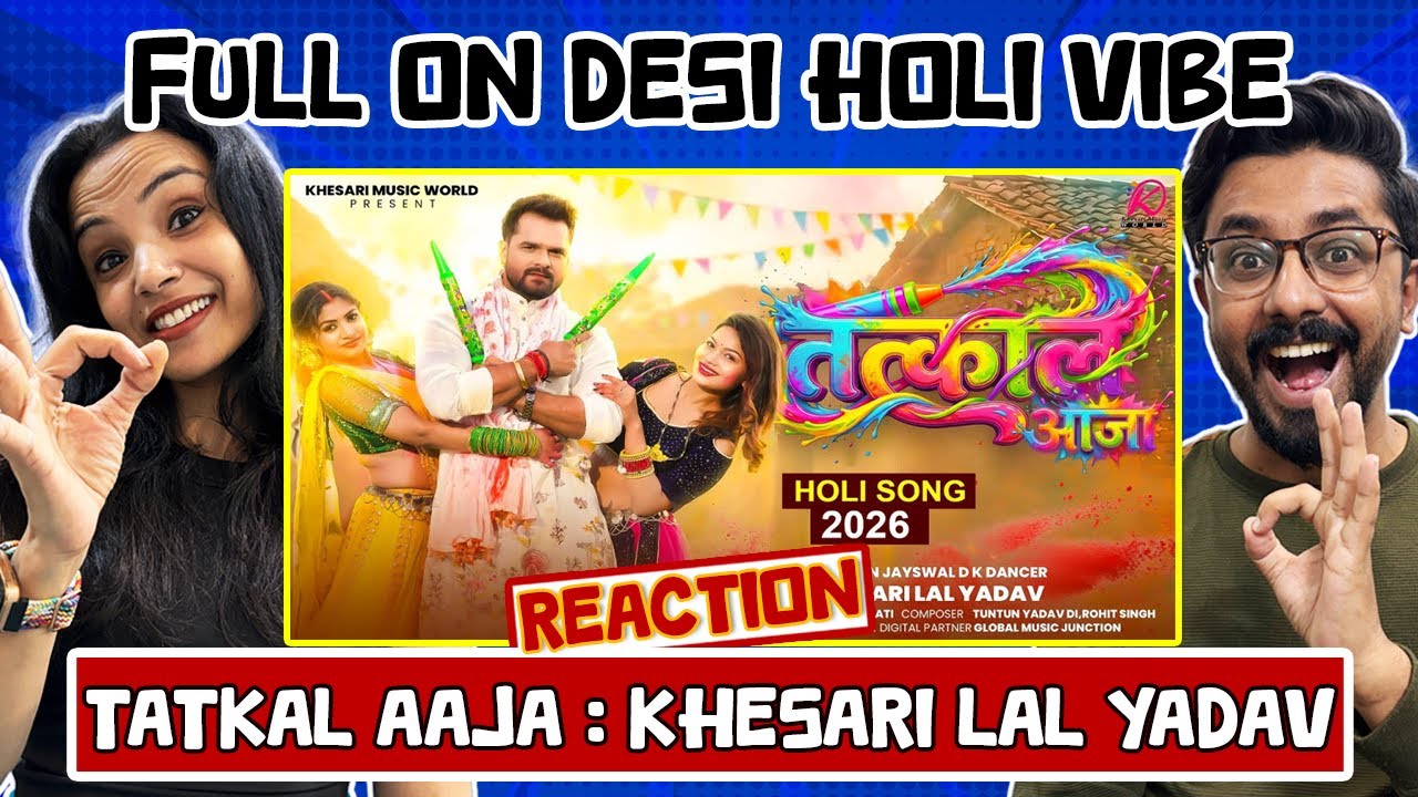 Tatkal Aaja Song Reaction | Khesari Lal Yadav | तत्काल आजा 🌈 | New Bhojpuri Holi Song 2026