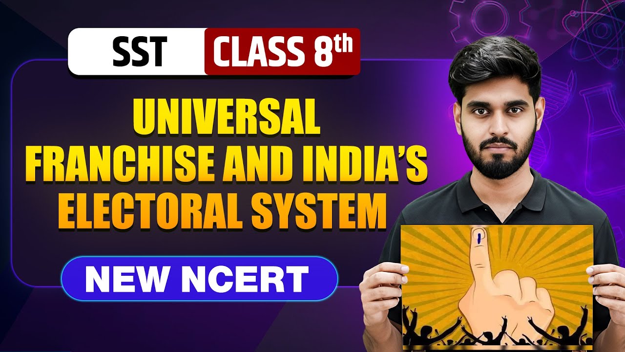 Universal Franchise and India&rsquo;s Electoral System Class 8 || NEW NCERT || SST || Complete Chapter