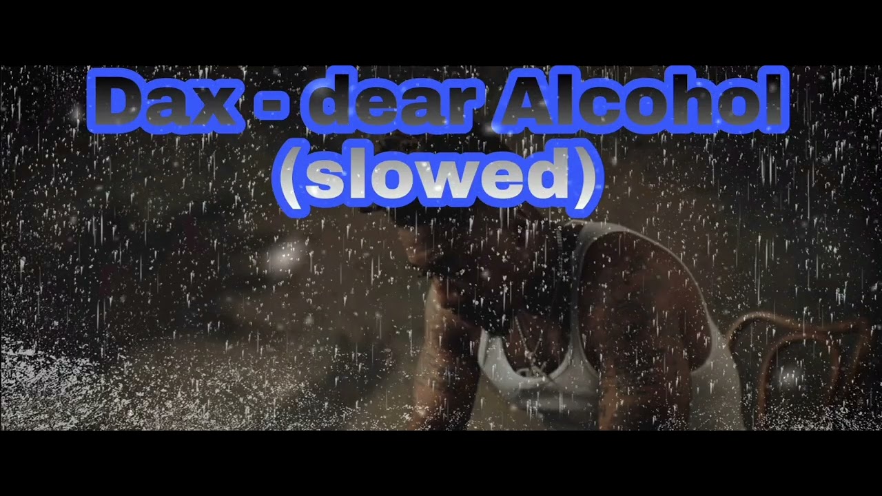 Dax - Dear Alcohol (slowed)