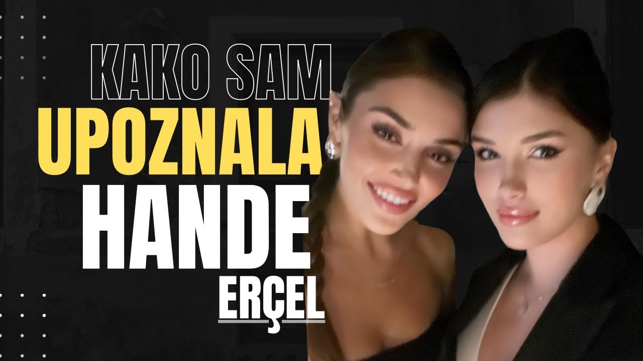 HANDE ERCEL i ja u istom kadru 😱 Evo kako se desilo…