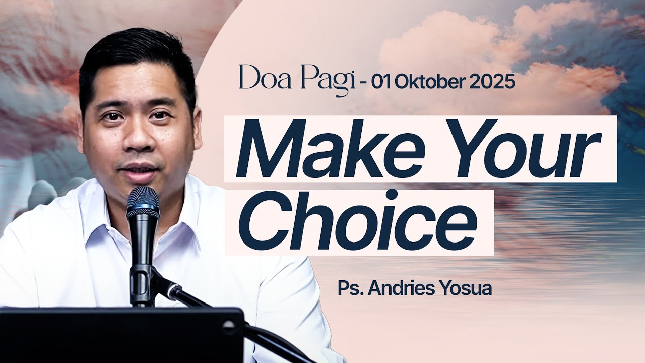 MAKE YOUR CHOICE | Ps. Andries Yosua | DP - 01 Oktober 2025 | 05.00 WIB