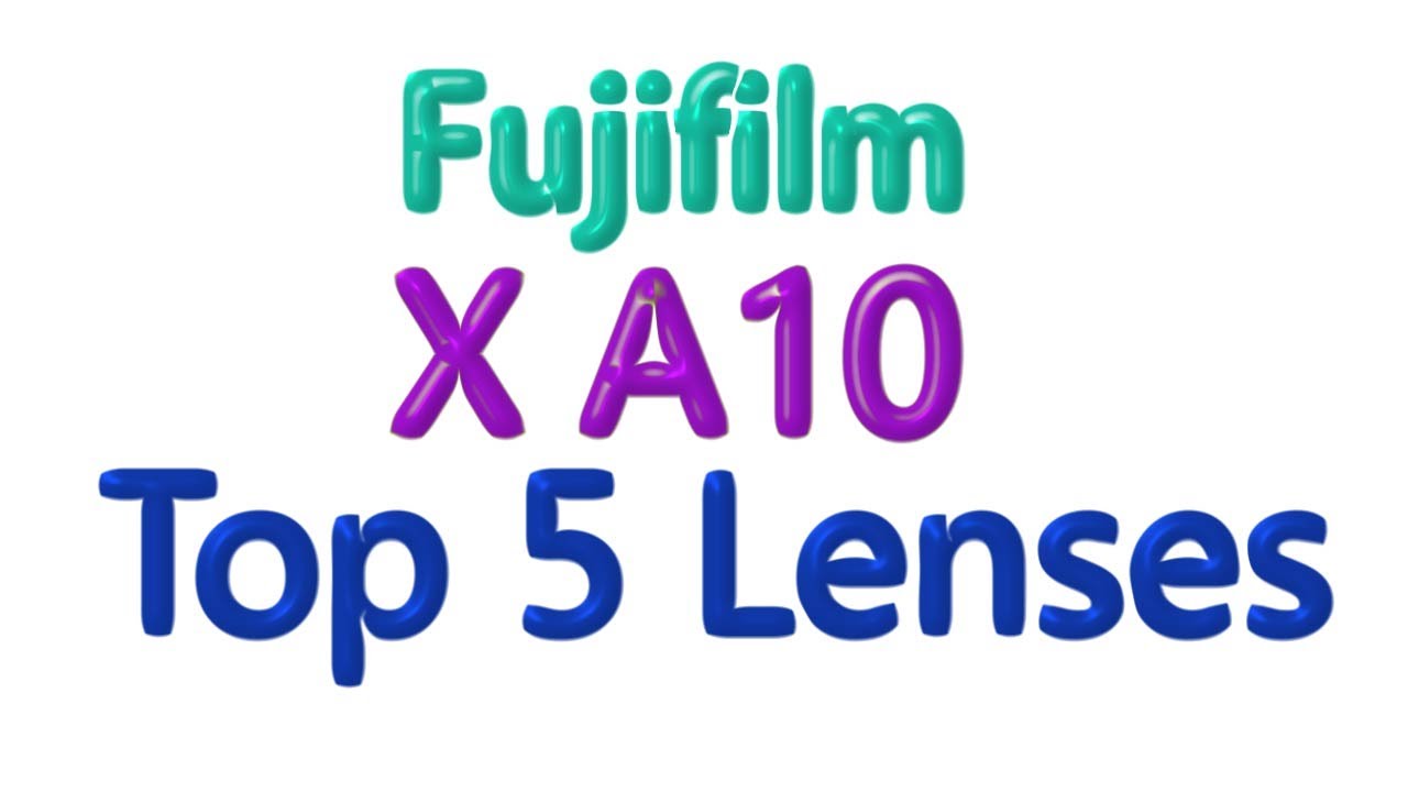 Fujifilm X A10 Top 5 Lenses you need !