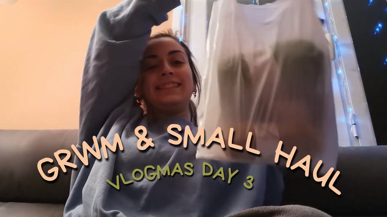 VLOG #7 | THIRD DAY OF VLOGMAS / GRWM & SMALL HAUL
