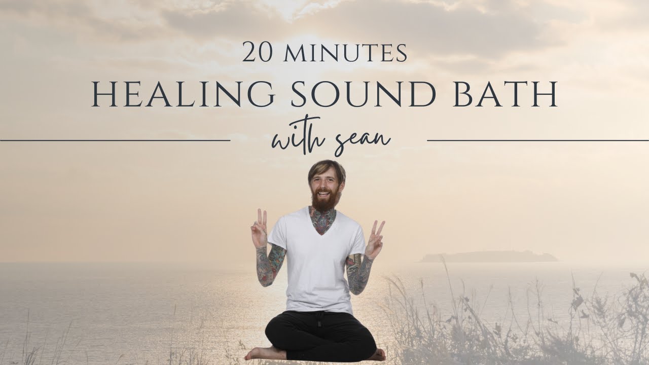 20 Minute Healing Sound Bath  | Guided by Sean B.