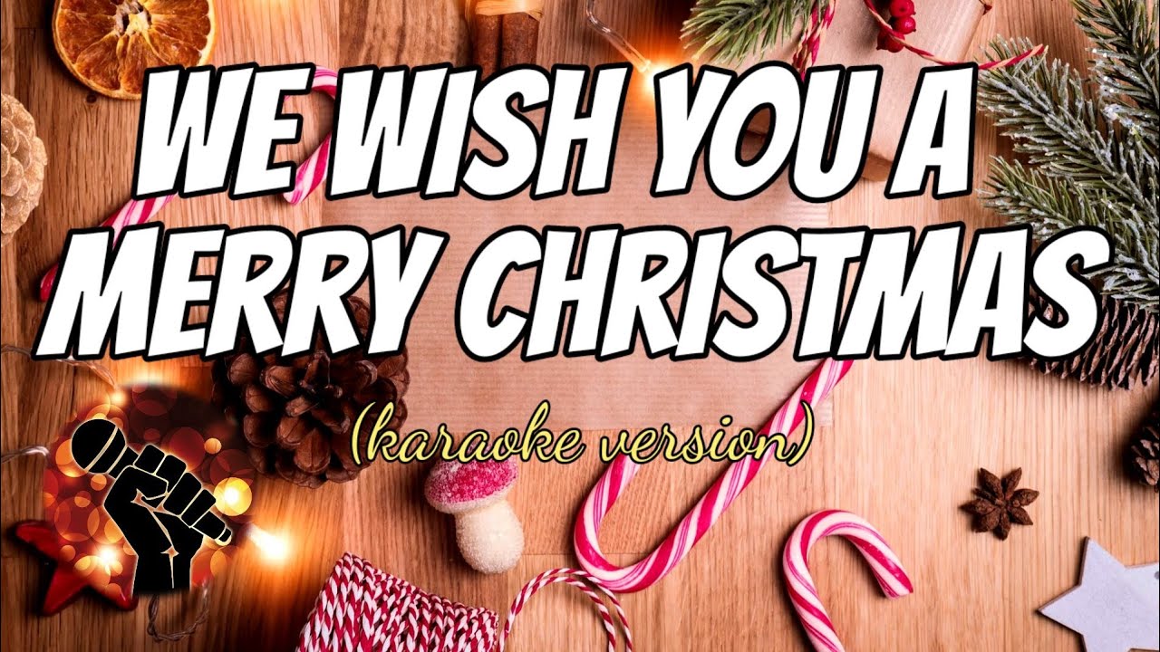 WE WISH YOU A MERRY CHRISTMAS (karaoke version)