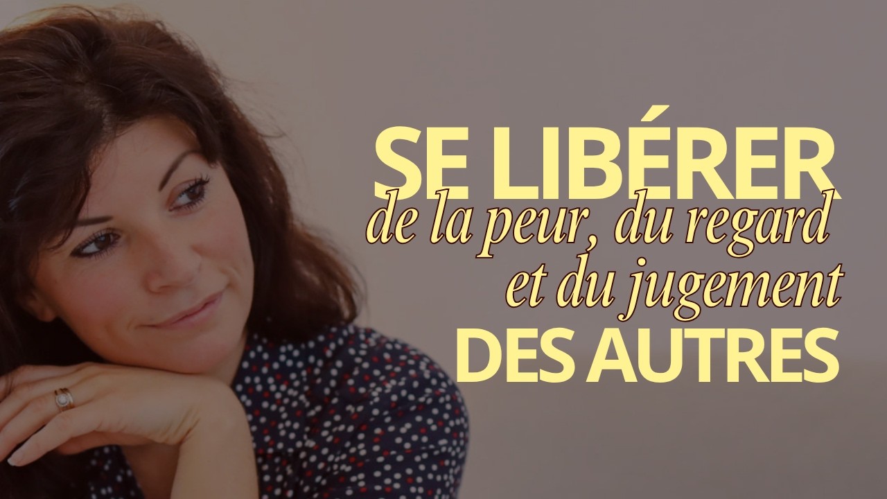 #110 Se libérer de la peur, du regard et du jugement des autres