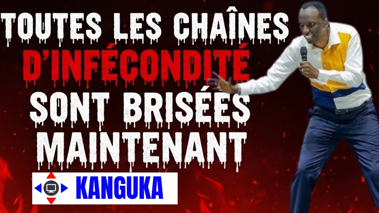 TOUTES LES CHAÎNES D'INFECONDITE SONT BRISEES #kanguka #KangukaFrançais #délivrance #guérison