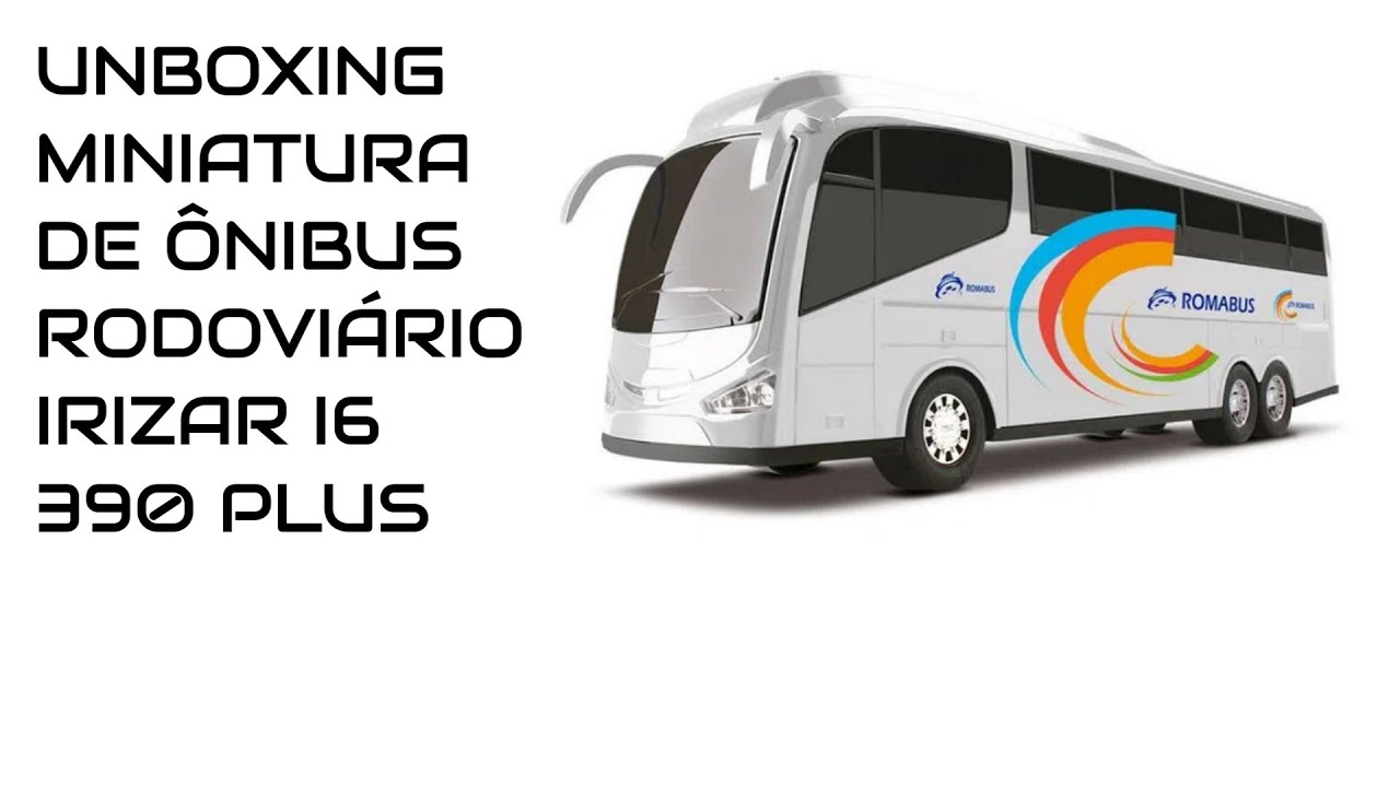 UNBOXING MINIATURA DE ÔNIBUS RODOVIÁRIO IRIZAR I6 390 PLUS