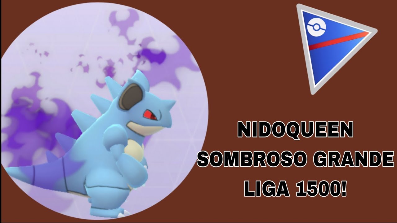 Nidoqueen Sombroso tem uma Resistência boa na Grande Liga 1500! - POKÉMON GO 