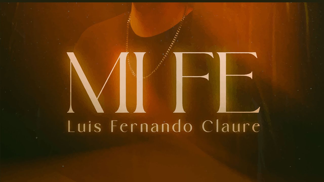 Luis Fernando Claure - Mi Fe (Videoclip Oficial) - Música Cristiana 2025