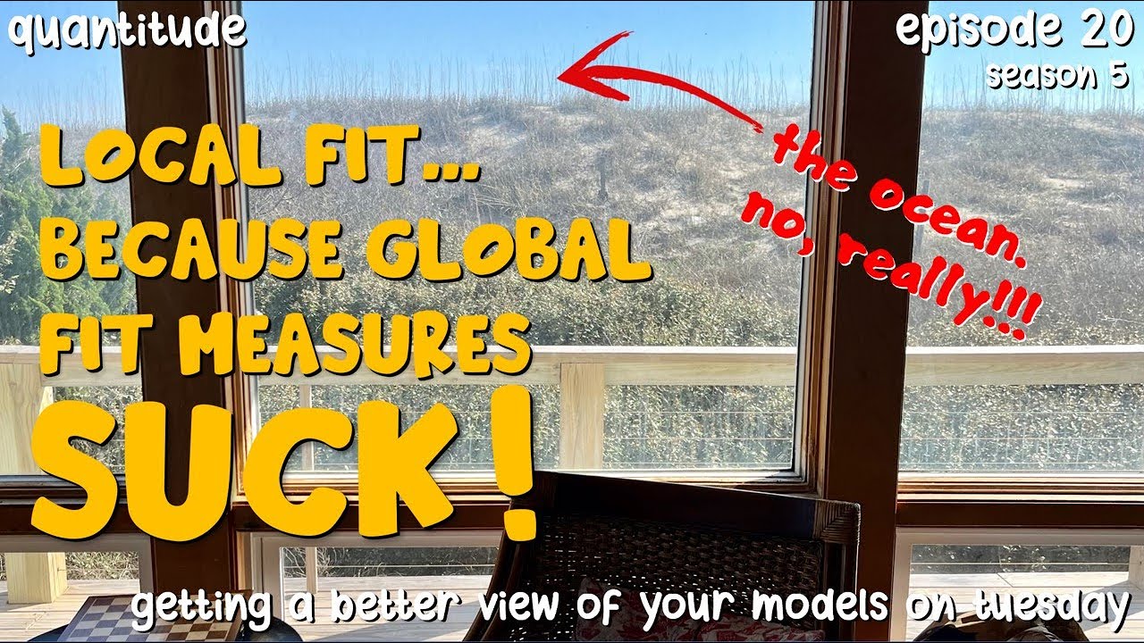 S5E20 Local fit...Because Global Fit Measures Suck!