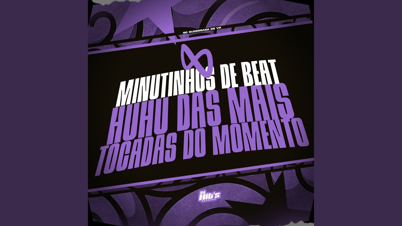 8 Minutinhos de Beat Huhu das Mais Tocadas no Momento