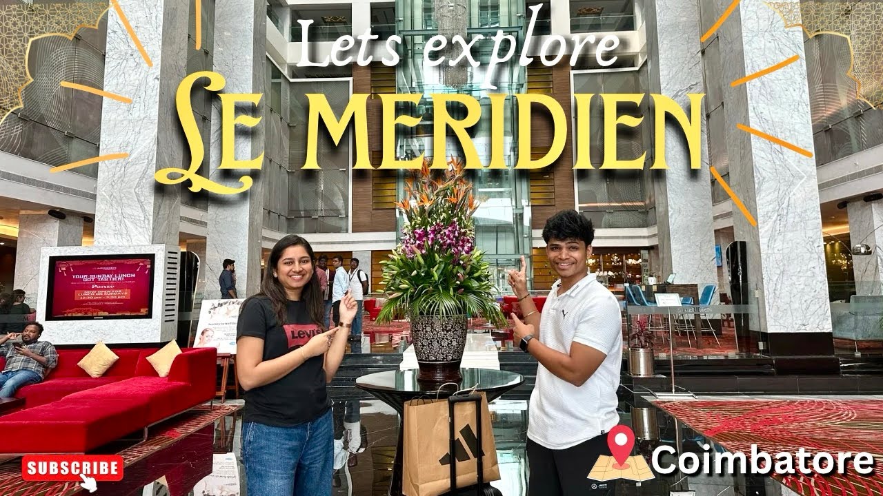 Le MERIDIEN 🏨 | ROOM TOUR ⭐️ Lets Explore! | COIMBATORE 📍